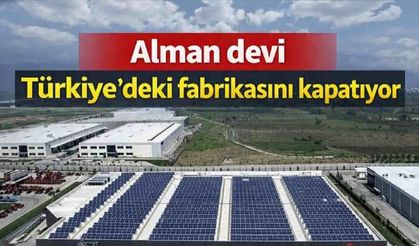 Alman devi Türkiye'deki fabrikasını kapatıyor