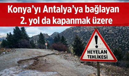 Konya'yı Antalya'ya bağlayan 2. yol da kapanmak üzere