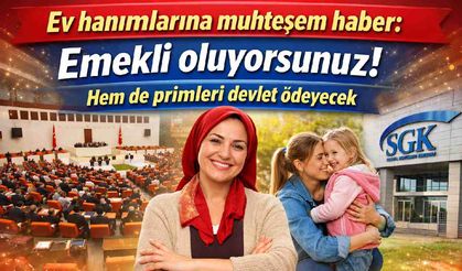 Ev hanımlarına muhteşem haber: Emekli oluyorsunuz! Hem de primleri devlet ödeyecek