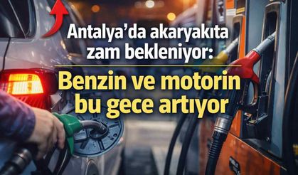 Araç sahipleri dikkat: Antalya’da akaryakıta bu gece yarısı zam geliyor