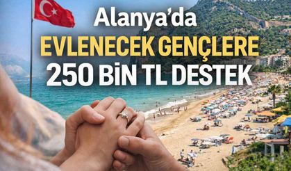 Alanya’da evlenecek gençlere 250 bin TL destek