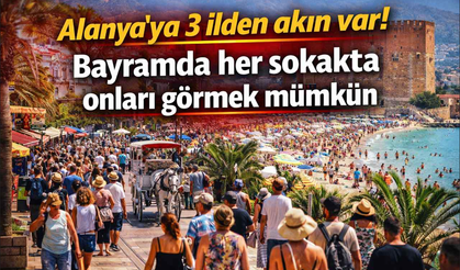 Alanya’ya 3 ilden akın var! Bayramda her sokakta onları görmek mümkün
