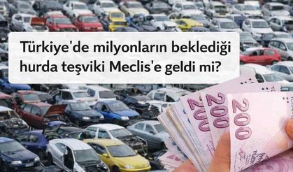 Türkiye'de milyonların beklediği hurda teşviki meclise geldi mi?