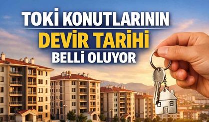 TOKİ konutlarının devir tarihi belli oluyor