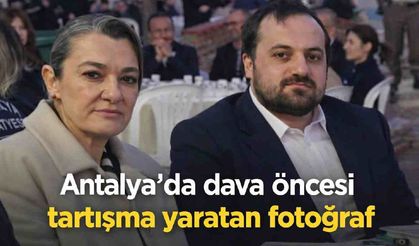 Antalya'da dava öncesi tartışma yaratan fotoğraf