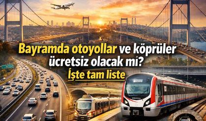 Bayramda otoyollar ve köprüler ücretsiz olacak mı? İşte tam liste