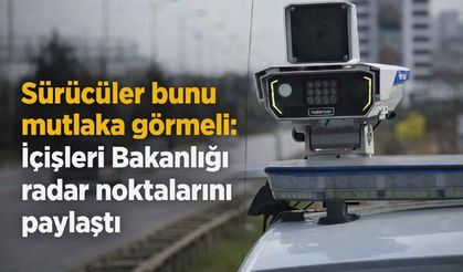 Sürücüler bunu mutlaka görmeli: İçişleri Bakanlığı radar noktalarını paylaştı