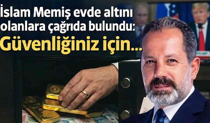 İslam Memiş evde altını olanlara çağrıda bulundu: Güvenliğiniz için...