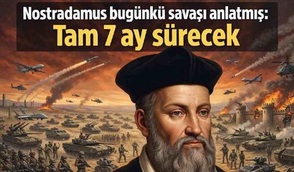 Nostradamus bugünkü savaşı anlatmış: Tam 7 ay sürecek