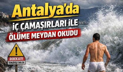 Antalya'da iç çamaşırları ile ölüme meydan okudu