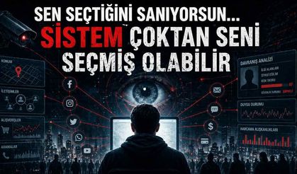 Sen seçtiğini sanıyorsun… sistem çoktan seni seçmiş olabilir