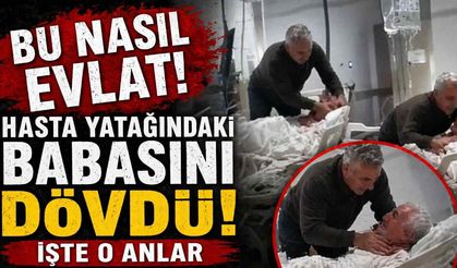 Hastane odasında şok görüntüler: Oğul, babasını darp etti