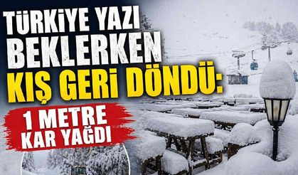 Türkiye yazı beklerken kış geri döndü: 1 metre kar yağdı