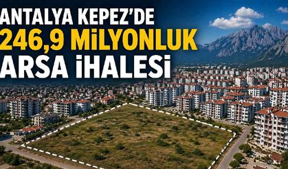 Antalya Kepez’de 246,9 milyonluk arsa ihalesi