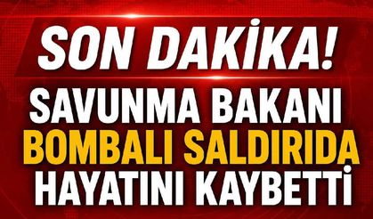 Son Dakika! Savunma Bakanı bombalı saldırıda hayatını kaybetti