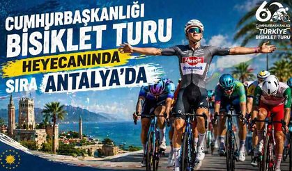 Cumhurbaşkanlığı Bisiklet Turu heyecanında sıra Antalya'da