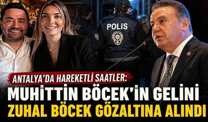 Antalya'da hareketli saatler: Muhittin Böcek'in gelini Zuhal Böcek gözaltına alındı