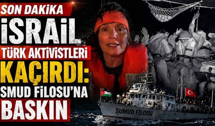 Son Dakika İsrail Türk aktivistleri kaçırdı: Smud Filosu'na baskın