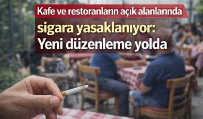 Kafe ve restoranların açık alanlarında sigara yasaklanıyor: Yeni düzenleme yolda
