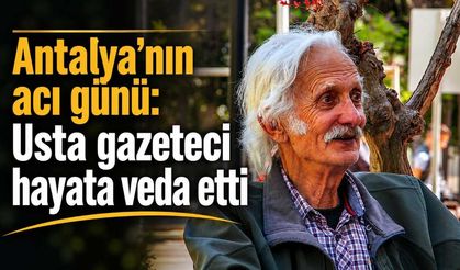 Antalya'nın acı günü: Usta gazeteci hayata veda etti