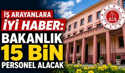 İş arayanlara iyi haber: Bakanlık 15 bin personel alacak