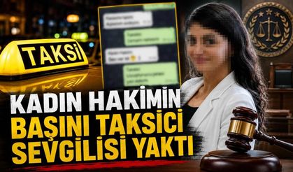 Kadın hakimin başını taksici sevgilisi yaktı
