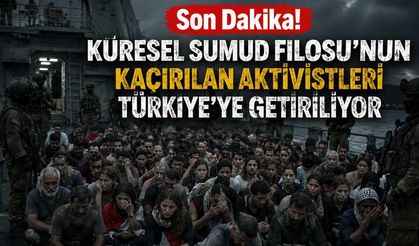 Son Dakika! Küresel Sumud Filosu'nun kaçırılan aktivistleri Türkiye'ye getiriliyor