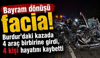 Bayram dönüşü facia! Burdur'daki kazada 4 araç birbirine girdi, 4 kişi hayatını kaybetti