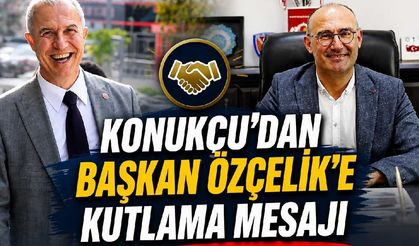Konukçu'dan Başkan Özçelik'e kutlama mesajı