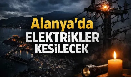 Alanya'da pazartesi günü elektrik kesintisi: 14 mahalle etkilenecek