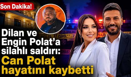 Son Dakika! Dilan ve Engin Polat'a silahlı saldırı: Can Polat hayatını kaybetti