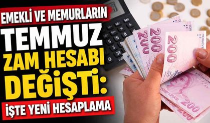 Emekli ve memurların Temmuz zam hesabı değişti: İşte yeni hesaplama
