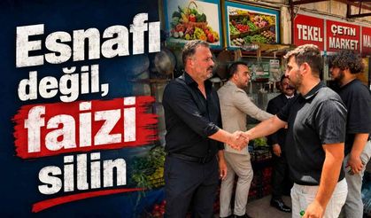 Esnafı değil, faizi silin