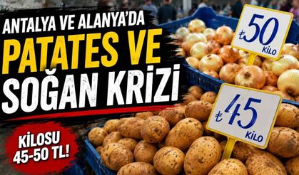 Antalya ve Alanya'da patates ve soğan krizi