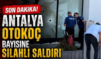 Antalya Otokoç Bayisine silahlı saldırı