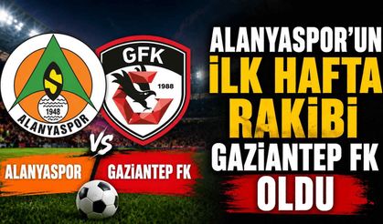 Alanyaspor'un ilk hafta rakibi Gaziantep FK oldu