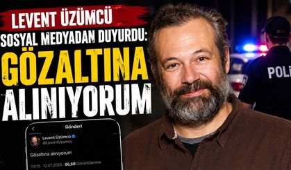 Levent Üzümcü sosyal medyadan duyurdu: Gözaltına alınıyorum
