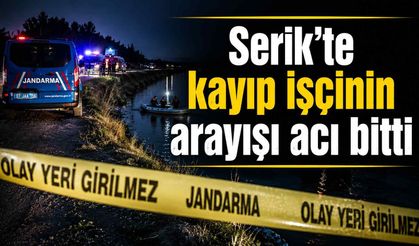 Serik'te kayıp işçinin arayışı acı bitti