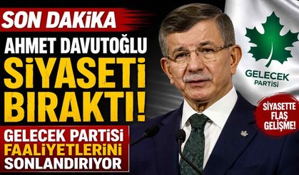 Son dakika: Ahmet Davutoğlu siyaseti bıraktı! Gelecek Partisi faaliyetlerini sonlandırıyor