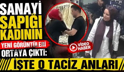 Sanayi sapığı kadının yeni görüntüleri ortaya çıktı: İşte o taciz anları
