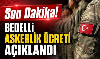 Son Dakika! Bedelli askerlik ücreti açıklandı