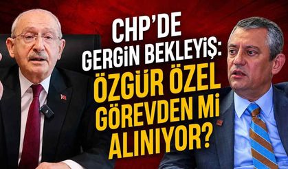 CHP'de gergin bekleyiş: Özgür Özel görevden mi alınıyor?