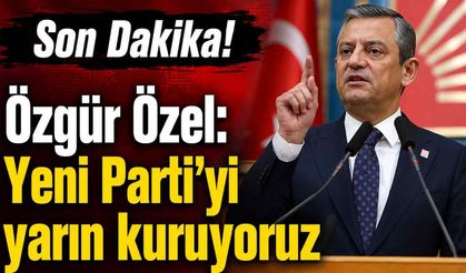 Son Dakika! Özgür Özel: Yeni Parti'yi yarın kuruyoruz