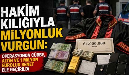 Hakim kılığıyla milyonluk vurgun: Operasyonda cübbe, altın ve 1 milyon euroluk senet ele geçirildi