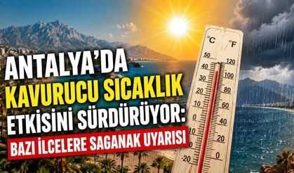 Antalya'da kavurucu sıcaklık etkisini sürdürüyor: Bazı ilçelere sağanak uyarısı