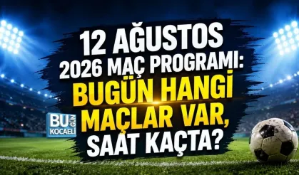 Bugün hangi maçlar var, saat kaçta, hangi kanalda? 12 Ağustos 2026 maç programı