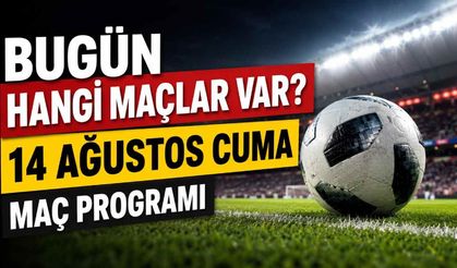 Bugün hangi maçlar var? 14 Ağustos Cuma maç programı