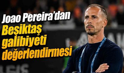 Joao Pereira’dan Beşiktaş galibiyeti değerlendirmesi