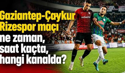 Gaziantep-Çaykur Rizespor maçı ne zaman, saat kaçta, hangi kanalda?