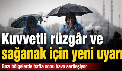 Meteoroloji'den hafta sonu uyarısı: Sağanak ve kuvvetli rüzgâr etkili olacak